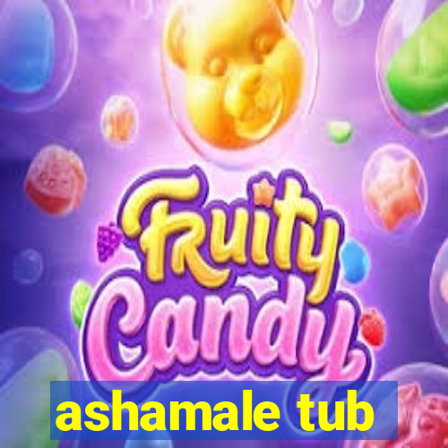 ashamale tub